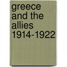 Greece and the Allies 1914-1922 by G.F. Abbott