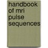 Handbook of Mri Pulse Sequences