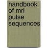Handbook of Mri Pulse Sequences door Matt A. Bernstein
