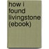 How I Found Livingstone (Ebook)