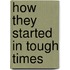 How They Started in Tough Times