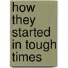 How They Started in Tough Times door David Lester