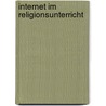 Internet Im Religionsunterricht by Birte Hundhammer