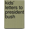 Kids' Letters to President Bush by Bill Adler