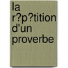 La R�P�Tition D'Un Proverbe by M. Th?odore Leclercq