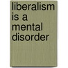 Liberalism Is a Mental Disorder door Thomas Nelson Publishers