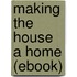 Making the House a Home (Ebook)