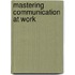 Mastering Communication at Work