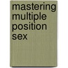 Mastering Multiple Position Sex door Eric Garrison