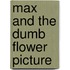 Max and the Dumb Flower Picture