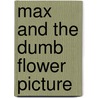 Max and the Dumb Flower Picture door Martha Alexander
