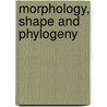 Morphology, Shape And Phylogeny by Norman Macleod