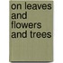 On Leaves and Flowers and Trees