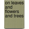 On Leaves and Flowers and Trees by Tener PhD