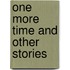 One More Time and Other Stories