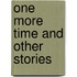 One More Time and Other Stories