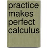 Practice Makes Perfect Calculus by William Clark