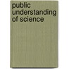 Public Understanding of Science door David M. Knight