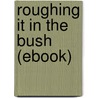 Roughing It in the Bush (Ebook) by Susanna Moodie