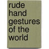 Rude Hand Gestures of the World door Romana Lefevre