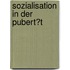 Sozialisation in Der Pubert�T