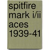 Spitfire Mark I/ii Aces 1939-41 by Alfred Price