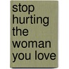 Stop Hurting the Woman You Love door Randy Flood