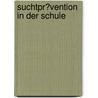 Suchtpr�Vention in Der Schule door Rainer Hofmann