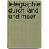 Telegraphie Durch Land Und Meer