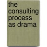 The Consulting Process As Drama door Erik De Haan