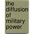 The Diffusion of Military Power