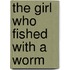 The Girl Who Fished with a Worm