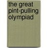 The Great Pint-Pulling Olympiad by Roger Boylan