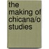 The Making of Chicana/O Studies