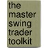 The Master Swing Trader Toolkit