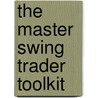The Master Swing Trader Toolkit door Alan S. Farley