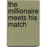 The Millionaire Meets His Match by Patricia Seeley