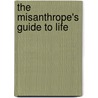 The Misanthrope's Guide to Life by Meghan Turner-Neal Chris Rowland