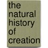 The Natural History of Creation