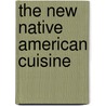 The New Native American Cuisine by Marian Betancourt