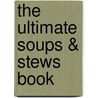 The Ultimate Soups & Stews Book door Better Homes and Gardens