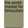 The World Market for Binoculars by Icon Group International