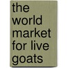 The World Market for Live Goats door Icon Group International