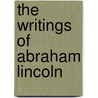 The Writings of Abraham Lincoln door Stephen Arnold Douglas
