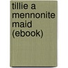 Tillie a Mennonite Maid (Ebook) door Helen Reimensnyder Martin