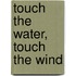 Touch the Water, Touch the Wind