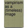 Vampirism As a (Timeless) Image by Sabrina Kreppel