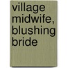 Village Midwife, Blushing Bride door Sanderson Gill