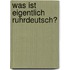 Was Ist Eigentlich Ruhrdeutsch?