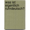 Was Ist Eigentlich Ruhrdeutsch? door Angela Köhler